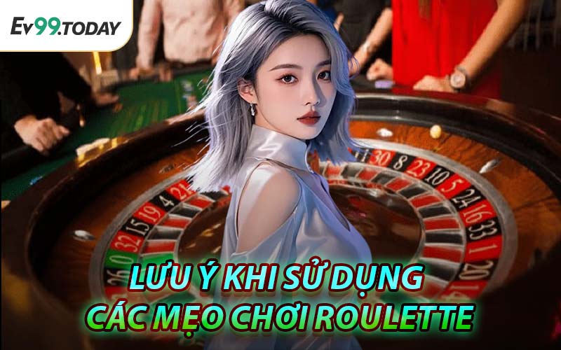 Lưu Ý Khi Sử Dụng Các Mẹo Chơi Roulette