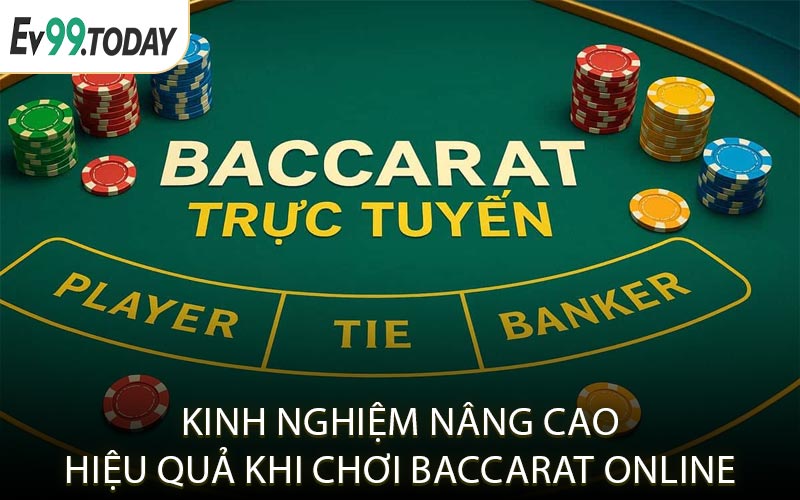 Kinh nghiệm nâng cao hiệu quả khi chơi baccarat online